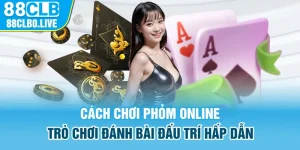 Cách chơi phỏm online - Trò chơi đánh bài đấu trí hấp dẫn 