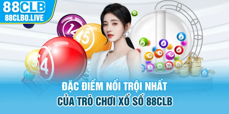 Đặc điểm nổi trội nhất của trò chơi xổ số 88Clb