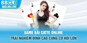 Game bài Catte Online - Trải nghiệm đỉnh cao cùng cơ hội lớn