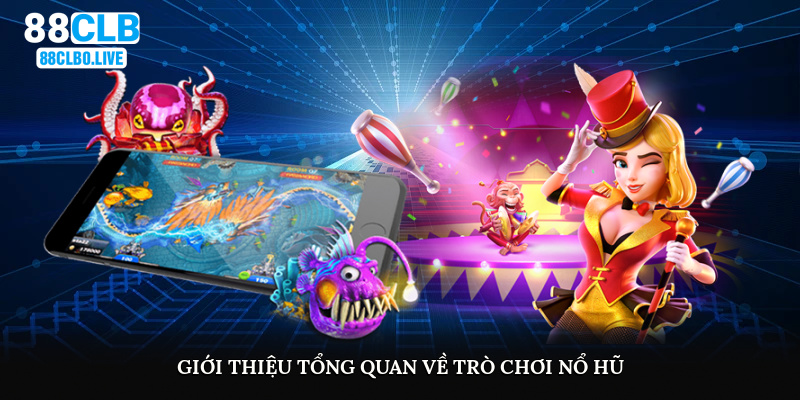 Giới thiệu tổng quan về trò chơi nổ hũ