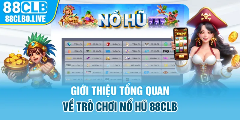 Giới thiệu tổng quan về trò chơi nổ hũ 88Clb