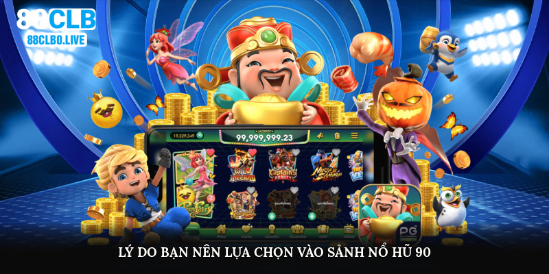 Lý do bạn nên lựa chọn vào sảnh nổ hũ 90