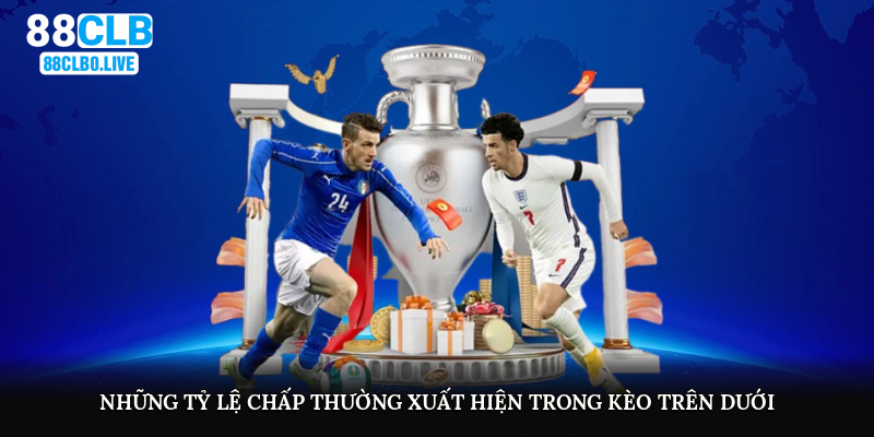 Những tỷ lệ chấp thường xuất hiện trong kèo trên dưới