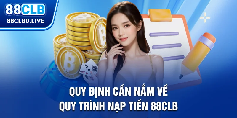 Quy định cần nắm về quy trình nạp tiền 88Clb