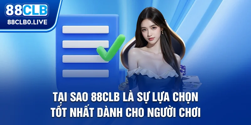 Tại sao 88Clb là sự lựa chọn tốt nhất dành cho người chơi?