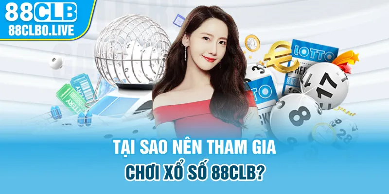 Tại sao nên tham gia chơi xổ số 88Clb?