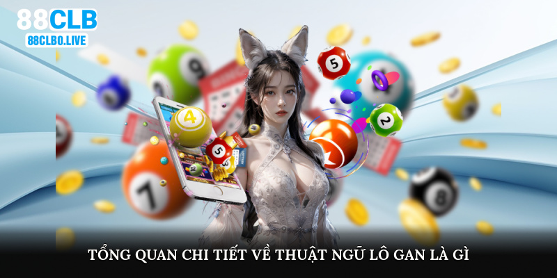 Tổng quan chi tiết về thuật ngữ lô gan là gì?
