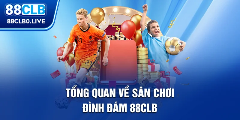 Tổng quan về sân chơi đình đám 88Clb