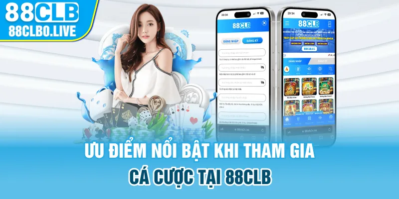 Ưu điểm nổi bật khi tham gia cá cược tại 88CLB
